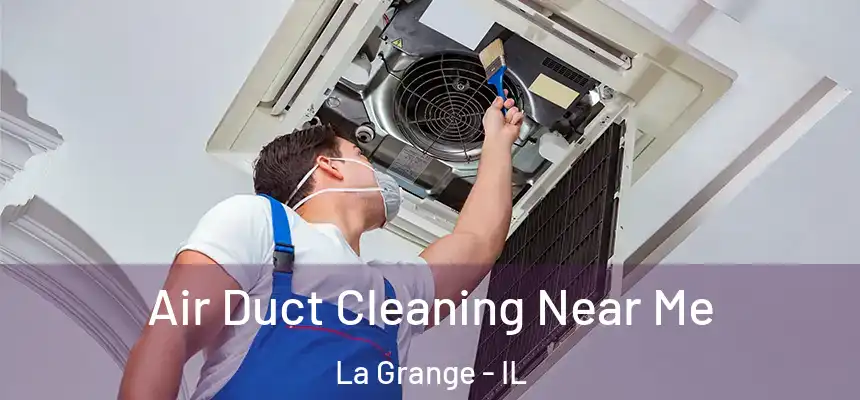 Air Duct Cleaning Near Me La Grange - IL