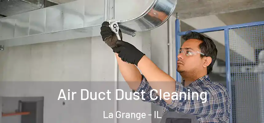 Air Duct Dust Cleaning La Grange - IL