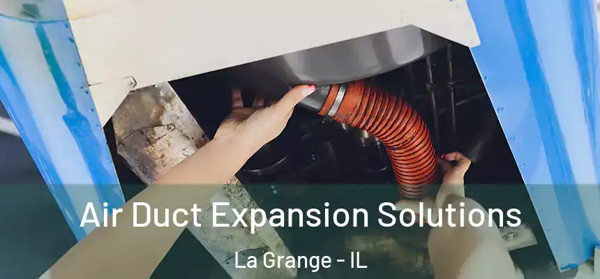  Air Duct Expansion Solutions La Grange - IL