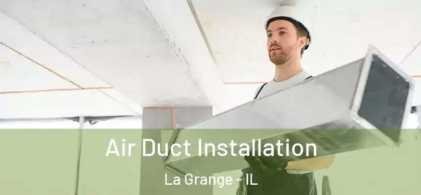  Air Duct Installation La Grange - IL