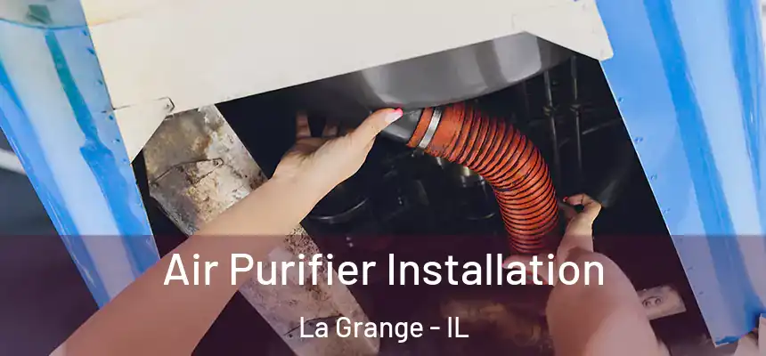  Air Purifier Installation La Grange - IL
