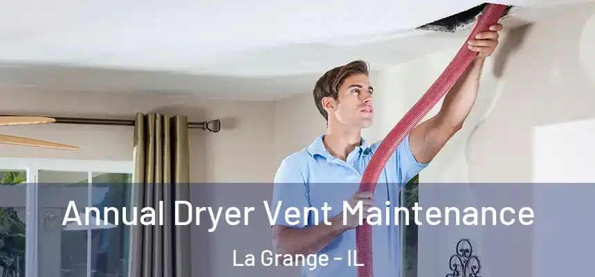 Annual Dryer Vent Maintenance La Grange - IL