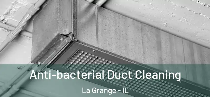 Anti-bacterial Duct Cleaning La Grange - IL