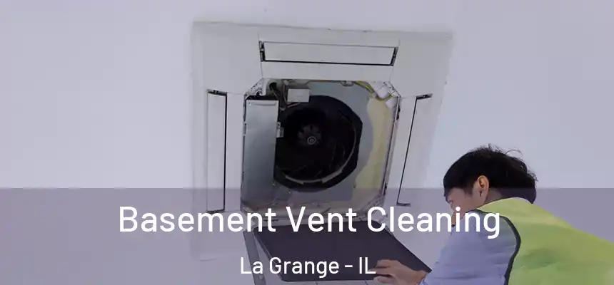  Basement Vent Cleaning La Grange - IL