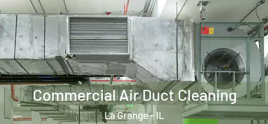 Commercial Air Duct Cleaning La Grange - IL