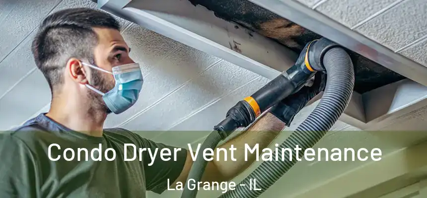  Condo Dryer Vent Maintenance La Grange - IL