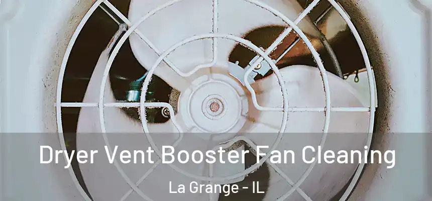 Dryer Vent Booster Fan Cleaning La Grange - IL