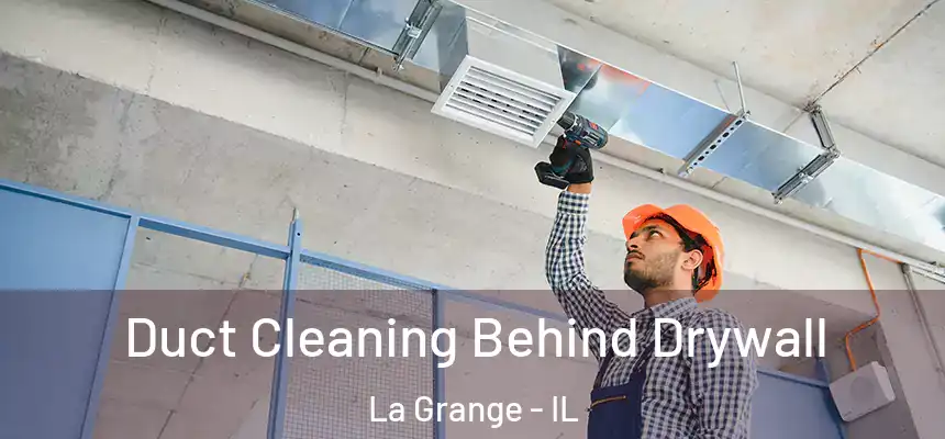  Duct Cleaning Behind Drywall La Grange - IL