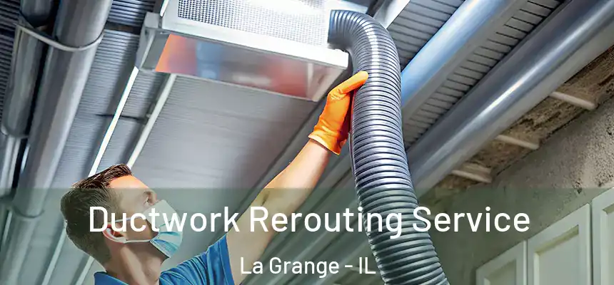  Ductwork Rerouting Service La Grange - IL