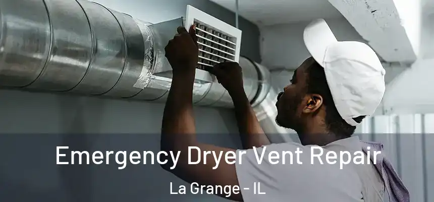  Emergency Dryer Vent Repair La Grange - IL