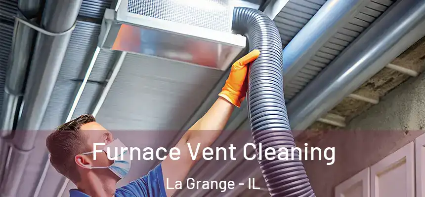  Furnace Vent Cleaning La Grange - IL