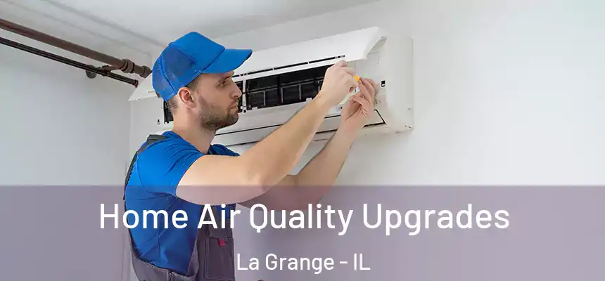 Home Air Quality Upgrades La Grange - IL