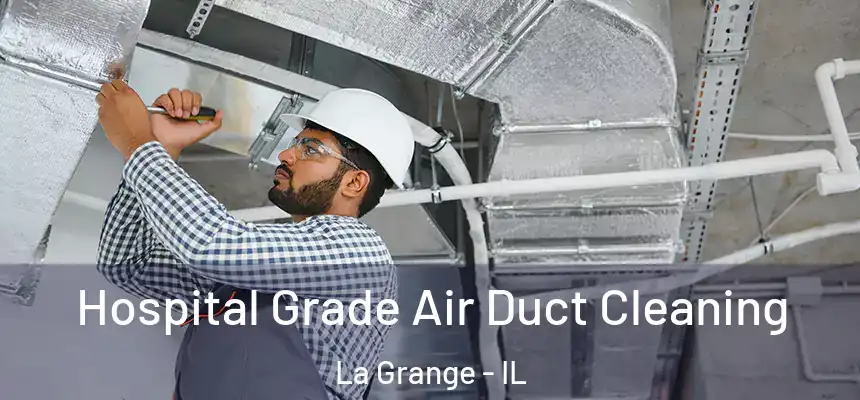 Hospital Grade Air Duct Cleaning La Grange - IL