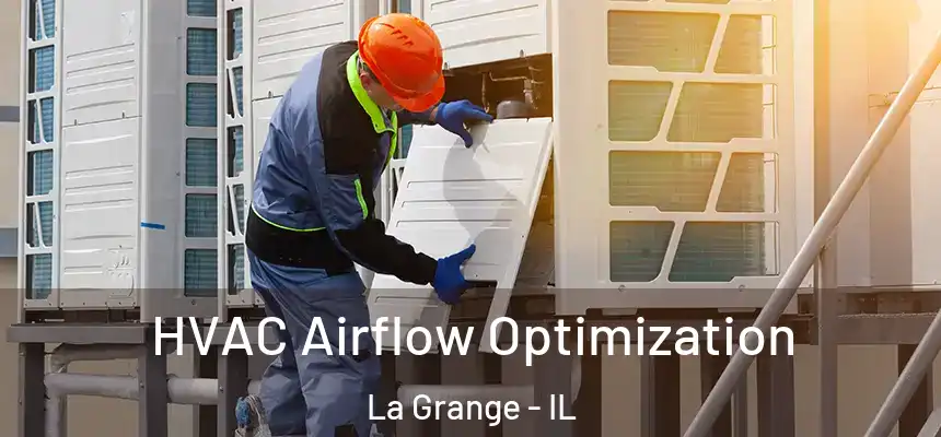  HVAC Airflow Optimization La Grange - IL