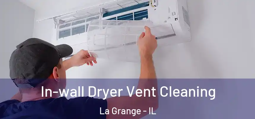  In-wall Dryer Vent Cleaning La Grange - IL