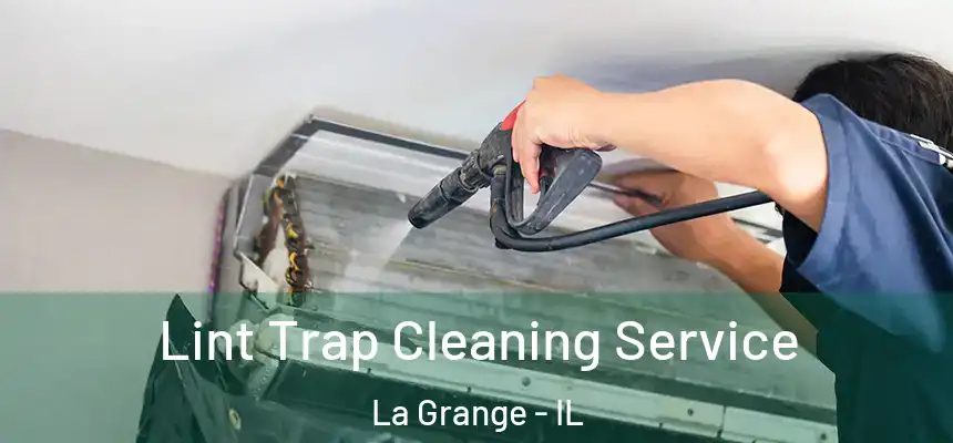 Lint Trap Cleaning Service La Grange - IL