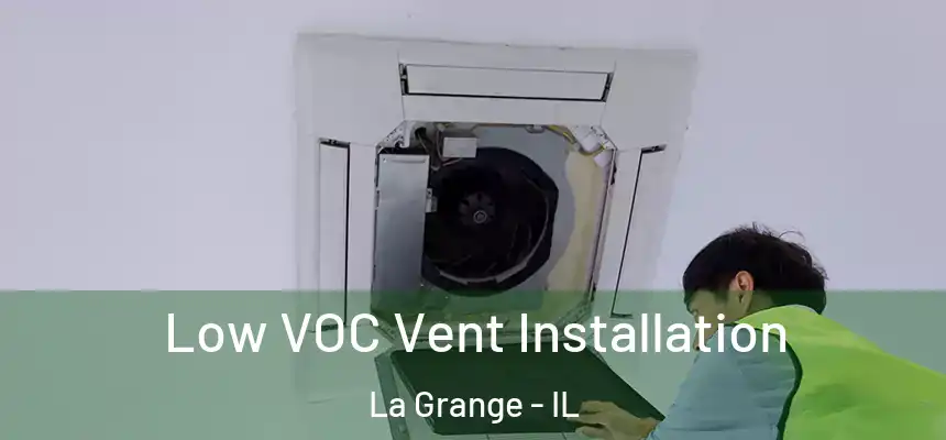 Low VOC Vent Installation La Grange - IL