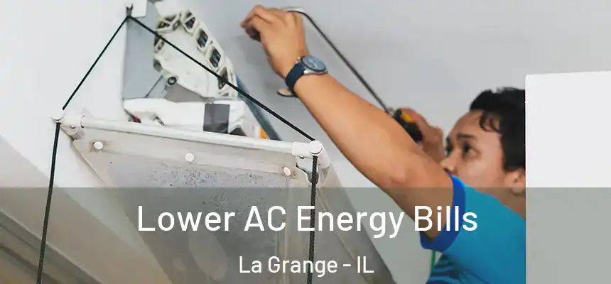  Lower AC Energy Bills La Grange - IL