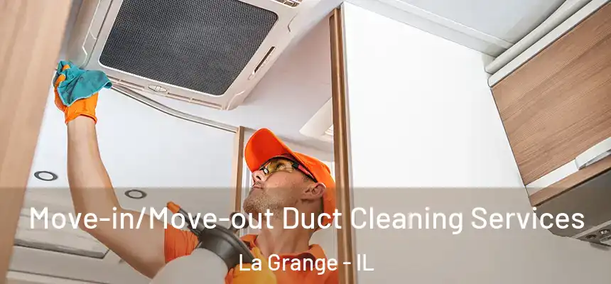  Move-in/Move-out Duct Cleaning Services La Grange - IL