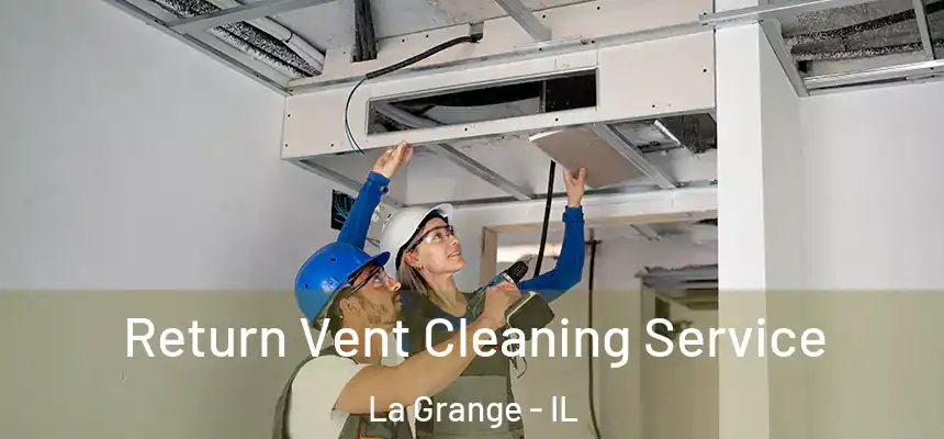  Return Vent Cleaning Service La Grange - IL