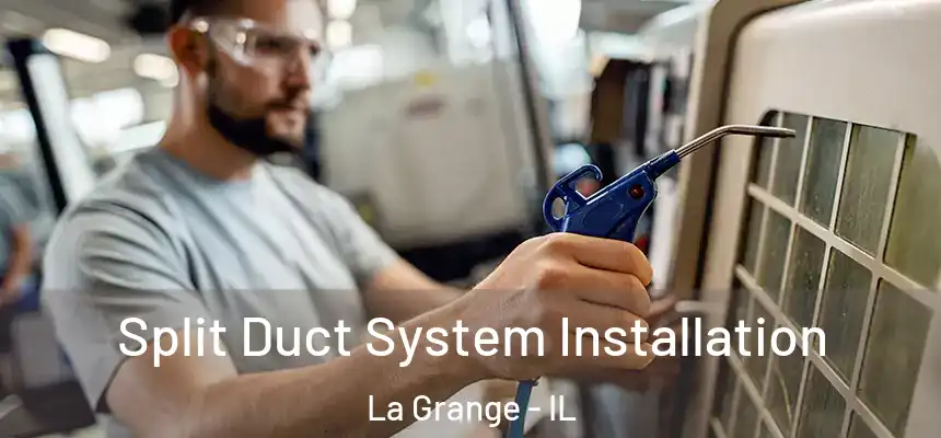  Split Duct System Installation La Grange - IL