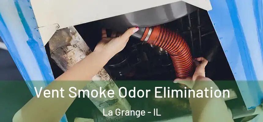 Vent Smoke Odor Elimination La Grange - IL