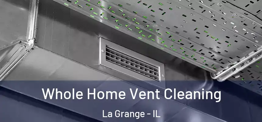 Whole Home Vent Cleaning La Grange - IL